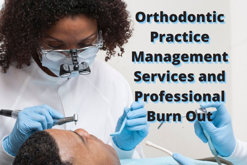 Orthodontic Practice Management Services and Professional Burn Out