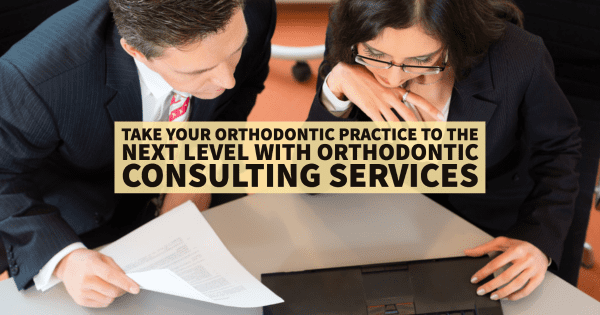 Take Your Orthodontic Practice to the Next Level with Orthodontic Consulting Services