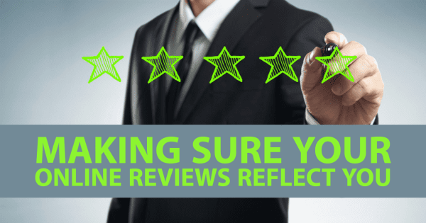 Making Sure Your Online Reviews Reflect You