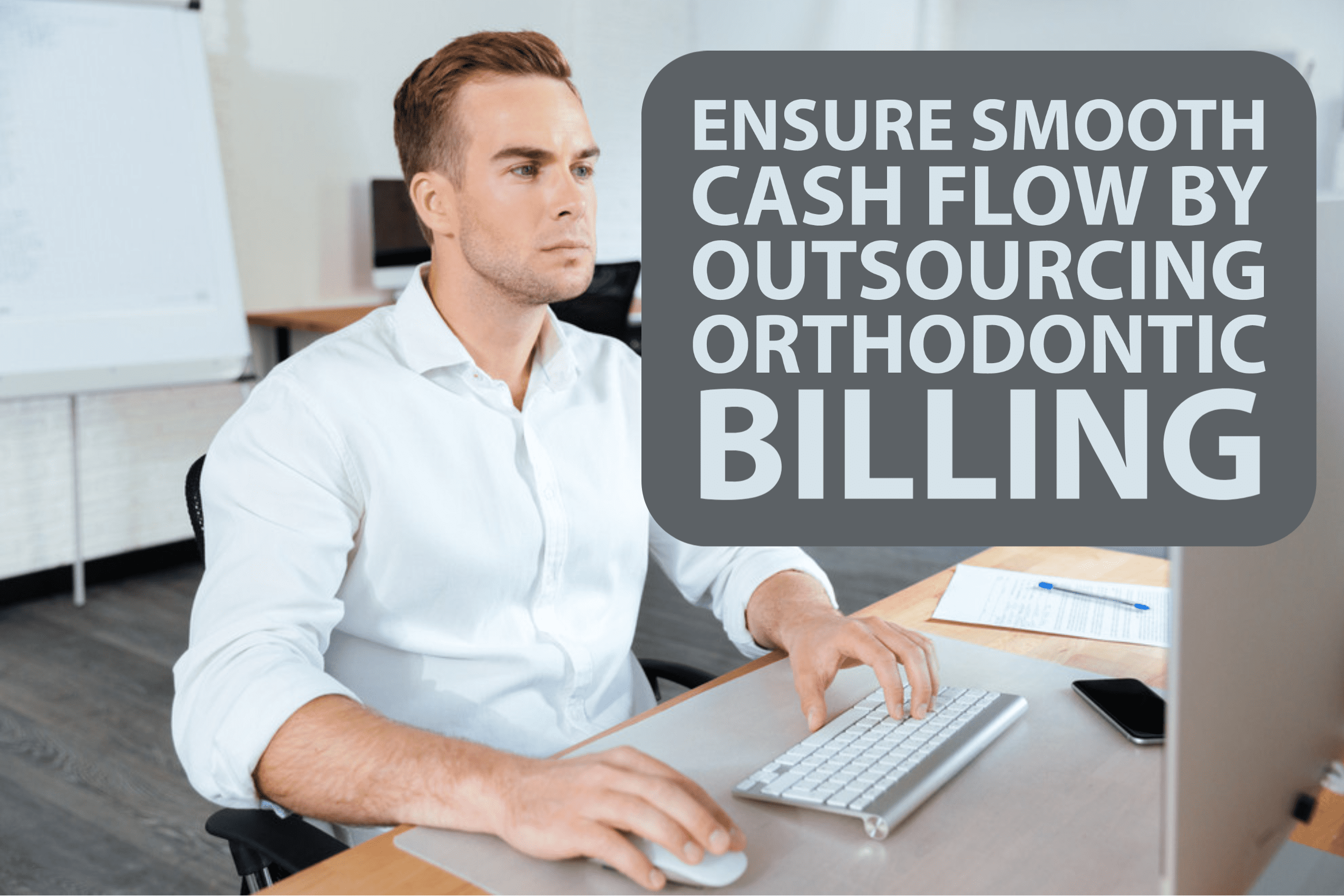 Ensure Smooth Cash Flow by Outsourcing Orthodontic Billing
