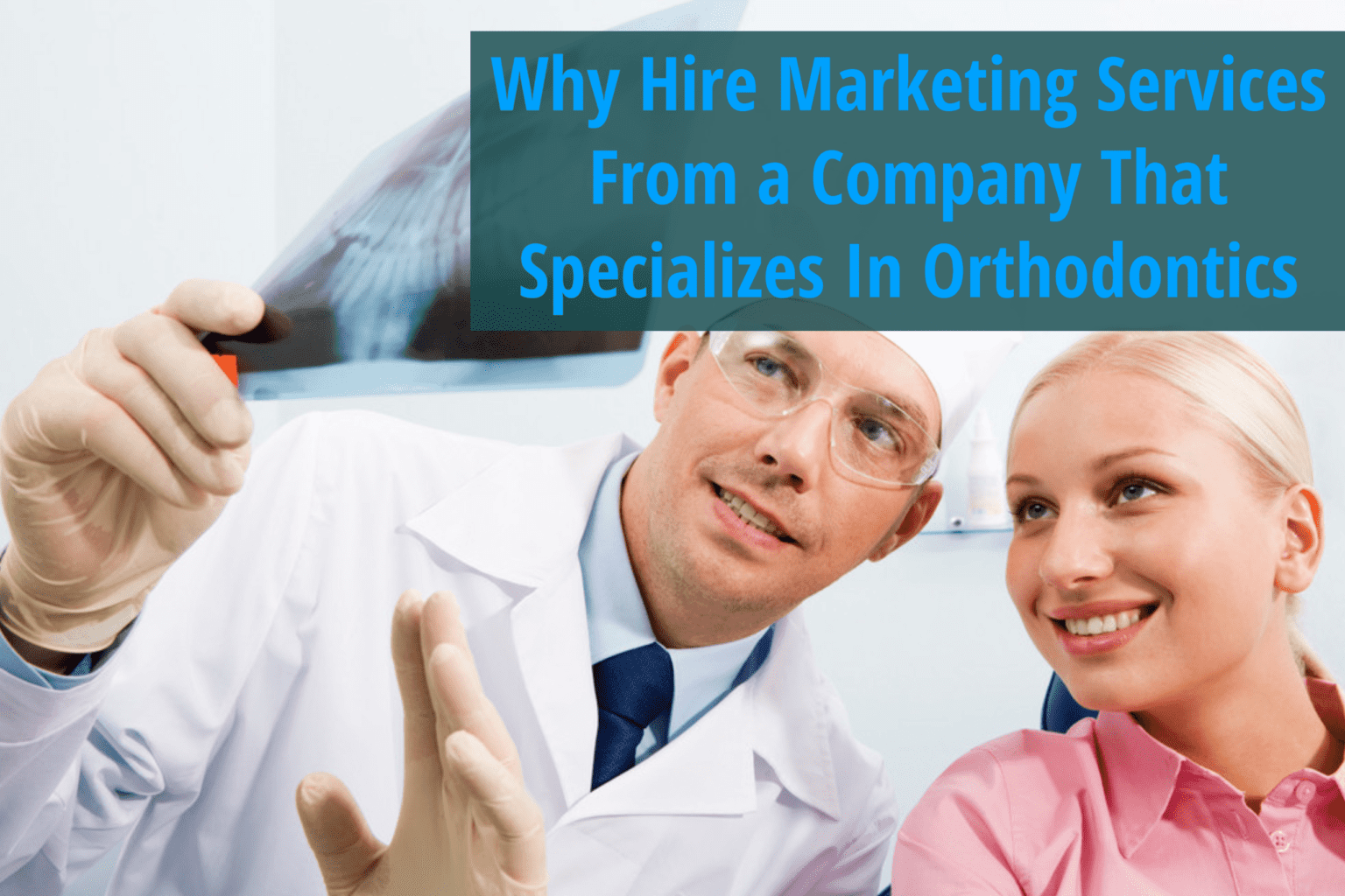 Why Hire Marketing Services From a Company That Specializes In Orthodontics